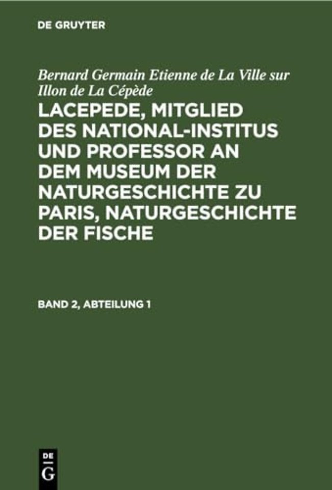 Bernard Germain Etienne de La Ville sur Illon de La Cépède: Lacepede, Mitglied des National–Institus und Professor an dem Museum der