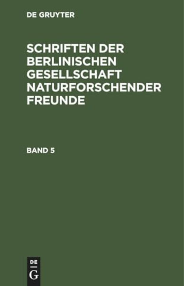 Schriften der Berlinischen Gesellschaft naturforschender Freunde. Band 5