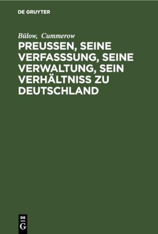 Preuβen, seine Verfasssung, seine Verwaltung, sein Verhältniss zu Deutschland