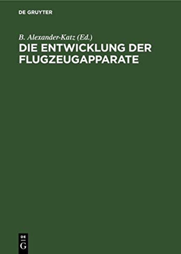 Die Entwicklung der Flugzeugapparate – An Hand der deutschen Patentliteratur vom Jahre 1879–1911