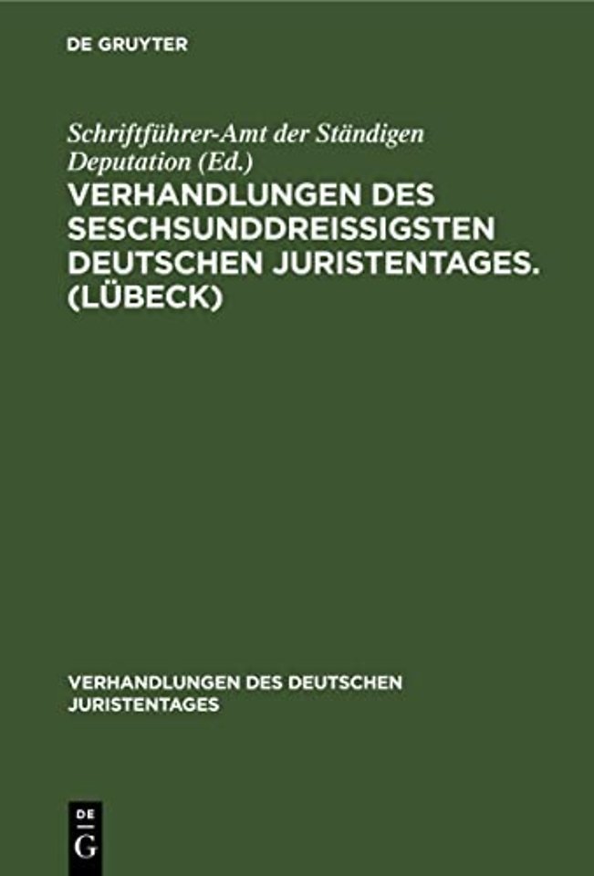 Verhandlungen des seschsunddreißigsten Deutschen Juristentages. (Lubeck)