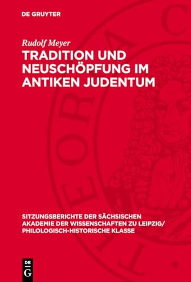 Tradition und Neuschöpfung im Antiken Judentum – Dargestellt an der Geschichte des Pharisäismus. Der Pharisäismus im Lichte der Überlieferung des N