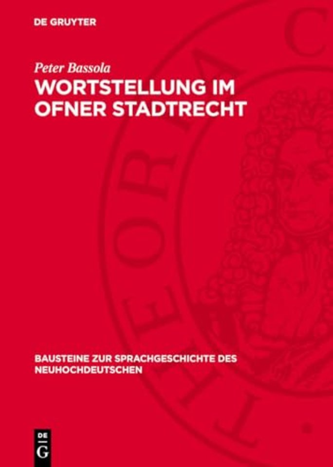 Wortstellung im Ofner Stadtrecht – Ein Beitrag zur frühneuhochdeutschen Rechtssprache in Ungarn