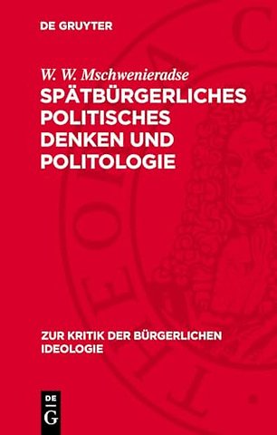 Spätbürgerliches politisches Denken und Politolo – Ein kritischer Abriβ