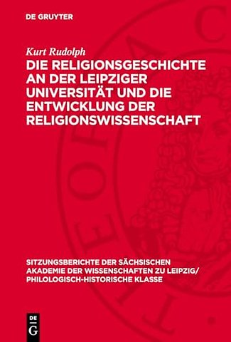 Die Religionsgeschichte an der Leipziger Univers – Ein Beitrag zur Wissenschaftsgeschichte und zum Problem der Religionswissenschaft