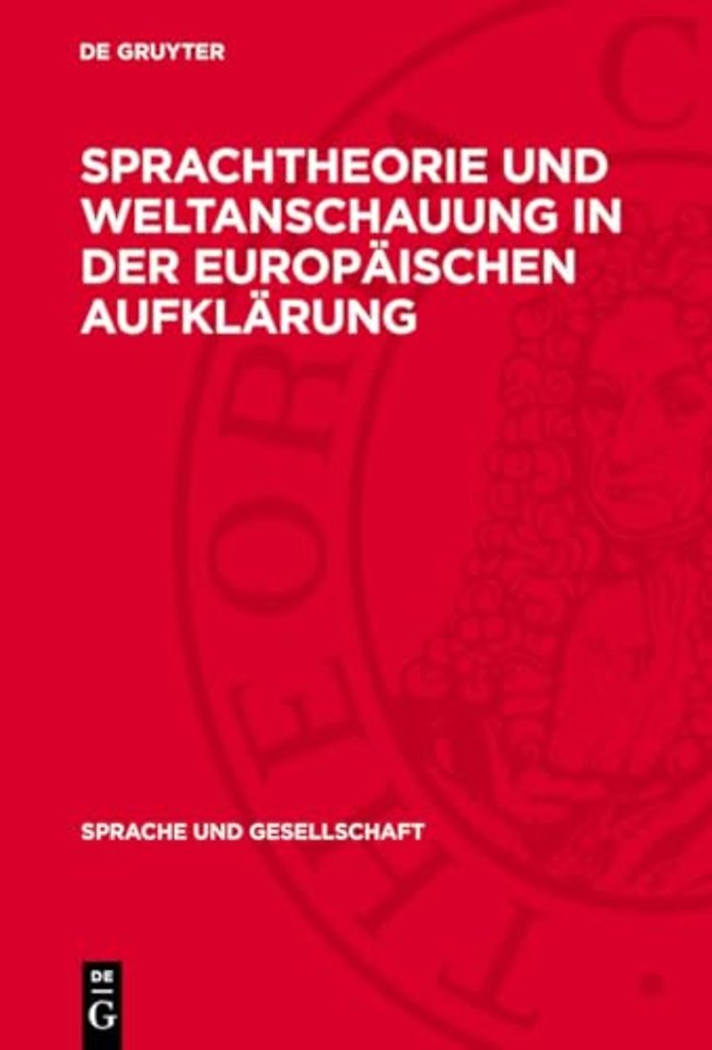 Sprachtheorie und Weltanschauung in der europäis – Zur Geschichte der Sprachtheorien des 18. Jahrhunderts und ihrer europäischen Rezeption nach