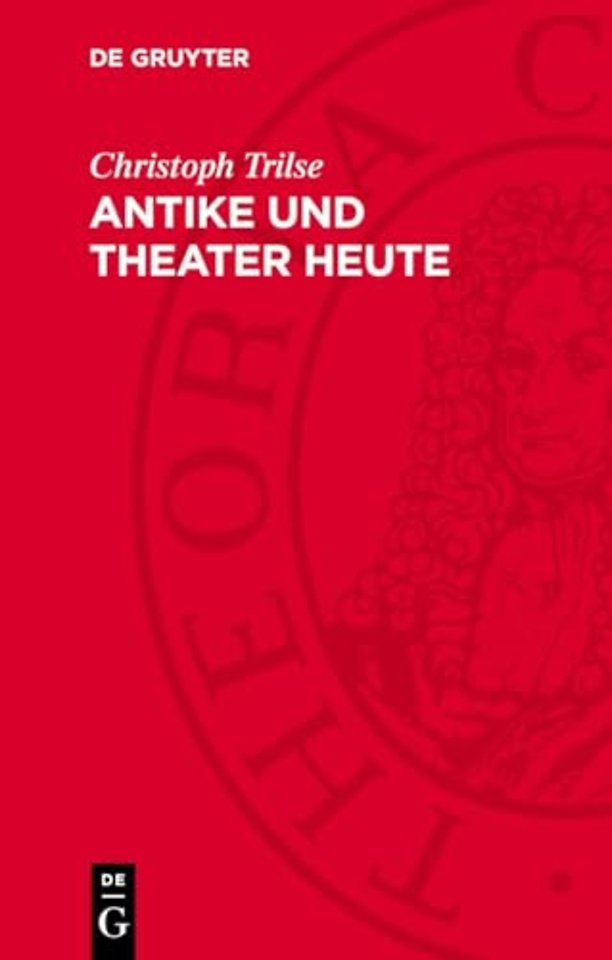 Antike und Theater heute – Betrachtungen über Mythologie und Realismus, Tradition und Gegenwart, Funktion und Methode, Stücke und Inszen