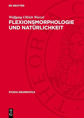 Flexionsmorphologie und Natürlichkeit – Ein Beitrag zur morphologischen Theoriebildung