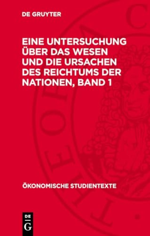 Adam Smith: Eine Untersuchung über das Wesen und die Ursachen des Reichtums der Nationen. Band 1