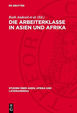 Die Arbeiterklasse in Asien und Afrika – Formierung und Kampf. Protokoll einer Konferenz der Gemeinsamen Kommission von Wissenschaftlern de