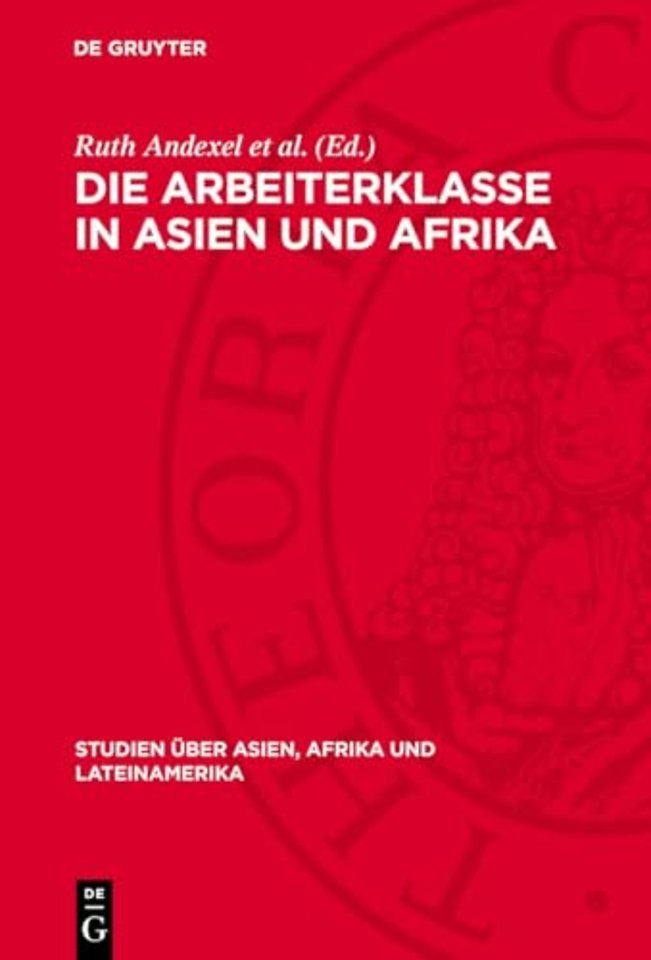 Die Arbeiterklasse in Asien und Afrika – Formierung und Kampf. Protokoll einer Konferenz der Gemeinsamen Kommission von Wissenschaftlern de