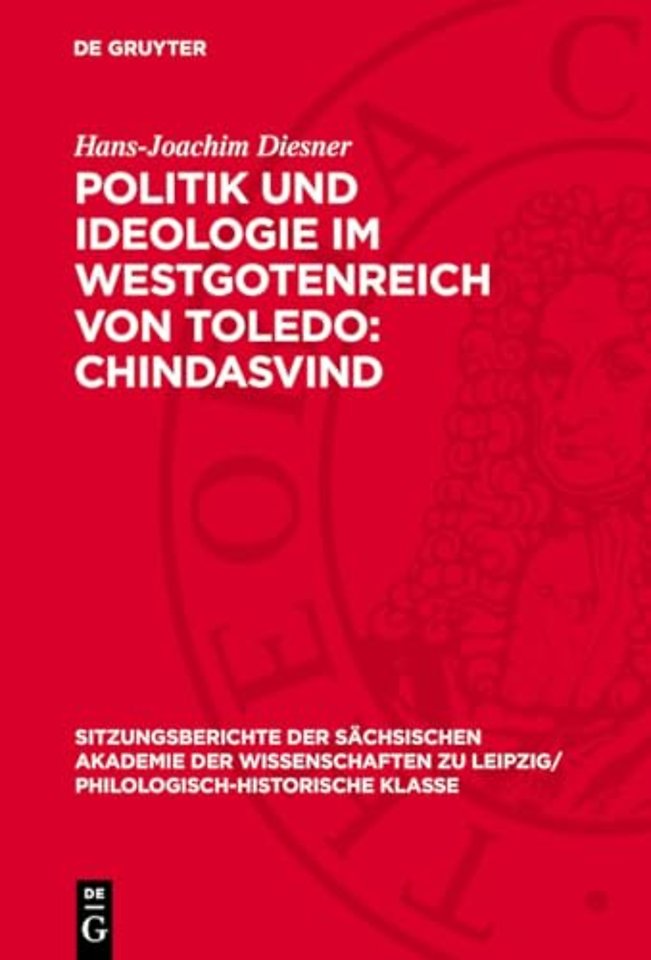 Politik und Ideologie im Westgotenreich von Toledo: Chindasvind