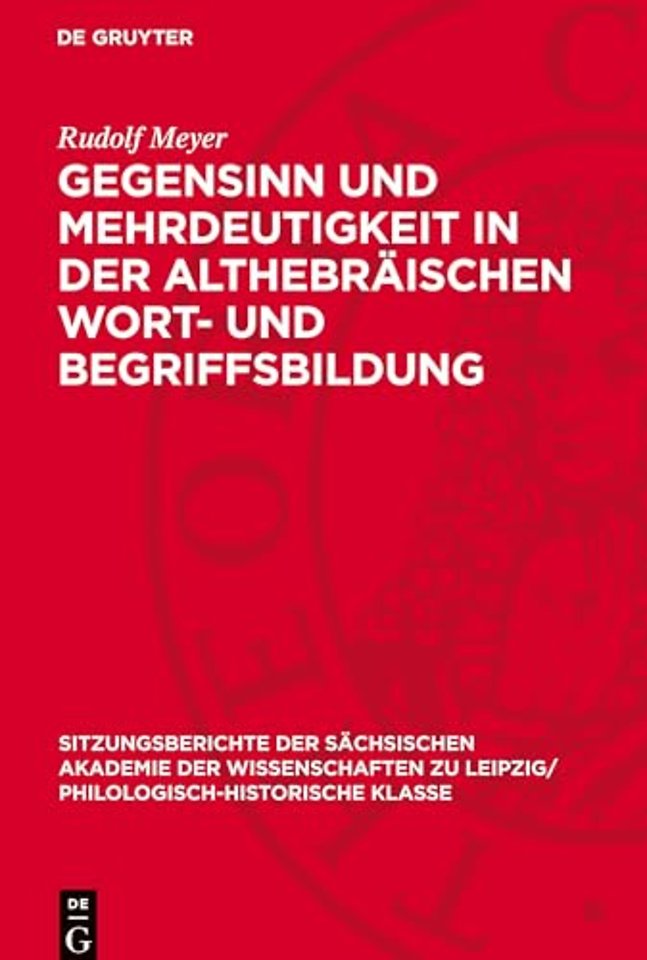 Gegensinn und Mehrdeutigkeit in der althebraischen Wort- und Begriffsbildung