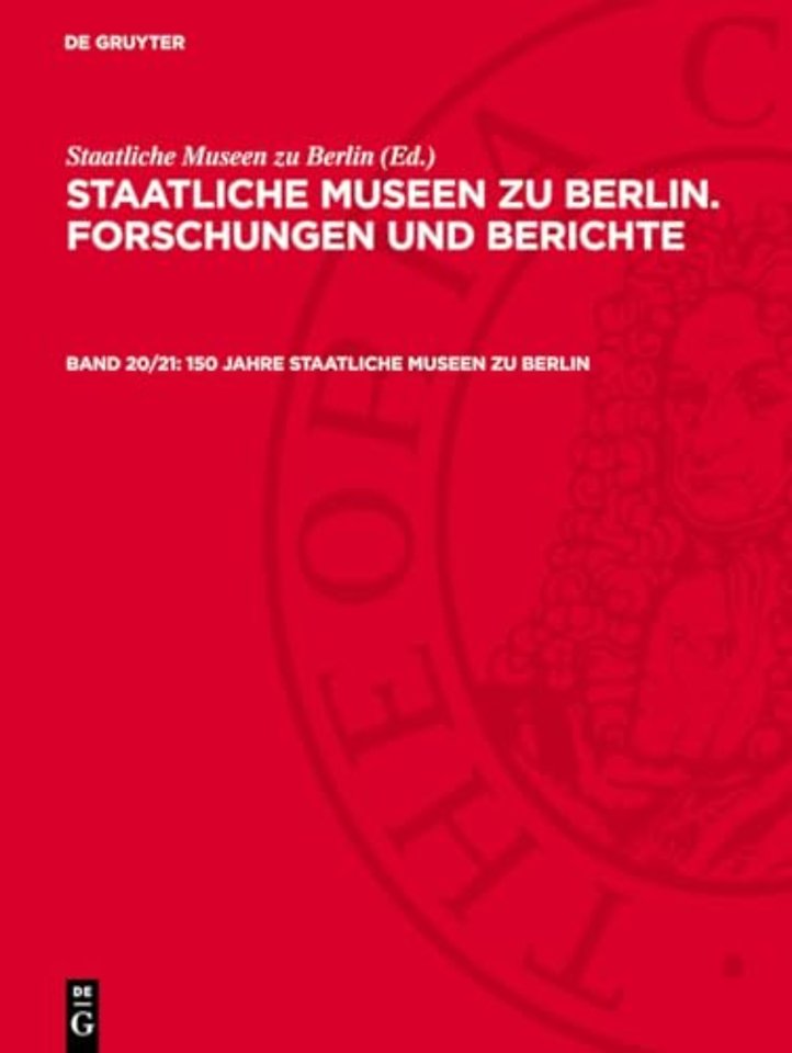 150 Jahre Staatliche Museen zu Berlin – Mit Beiträgen aus den museumsgeschichtlichen, archäologischen, historischen, kunsthistorischen,