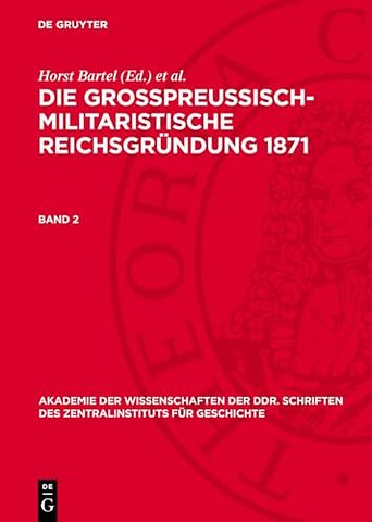 Die groβpreuβisch–militaristische Reichsgründung 1871. Band 2