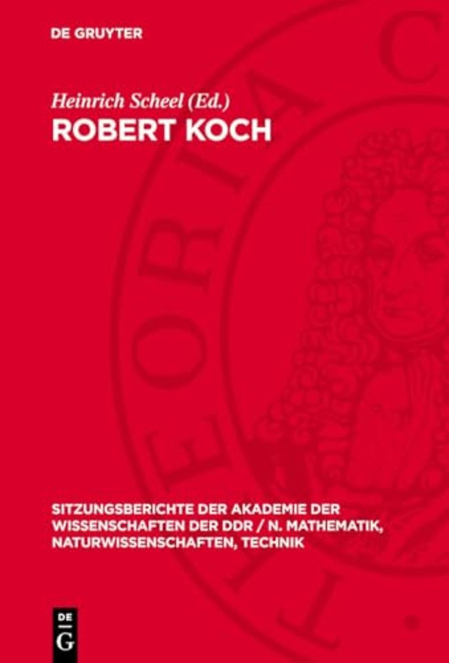 Robert Koch – zum 100. Jahrestag der Entdeckung des Tuberkuloseerregers; Vorträge und Diskussionbeiträge der wissenschaftlichen Festsitz