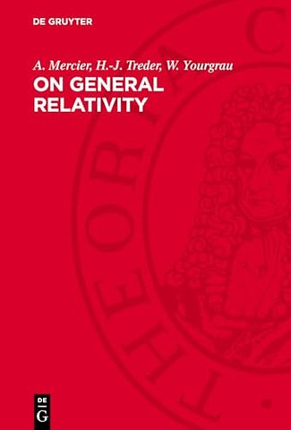 On General Relativity – An Analysis of the Fundamentals of the Theory of General Relativity and Gravitation