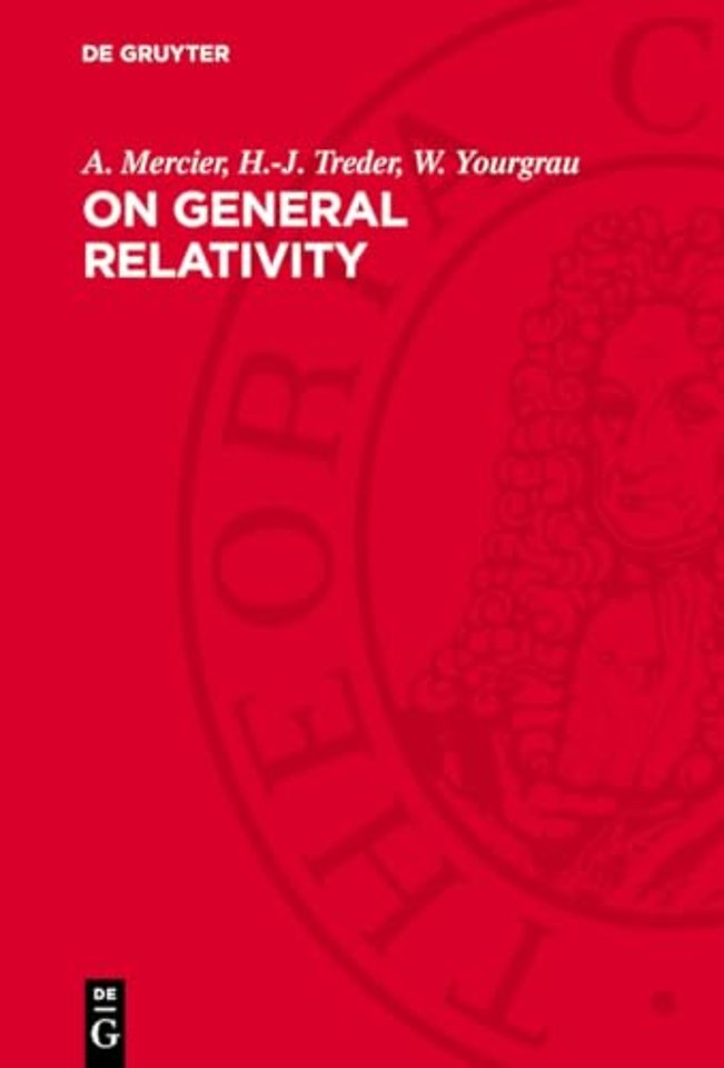 On General Relativity – An Analysis of the Fundamentals of the Theory of General Relativity and Gravitation