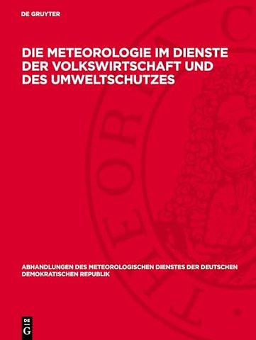 Die Meteorologie im Dienste der Volkswirtschaft – Vorträge, gehalten auf der wissenschaftlichen Konferenz am 31. Oktober 1984 in Potsdam