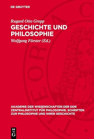 Geschichte und Philosophie – Beiträge zur Geschichtsmethodologie, zur Philosophiegeschichte und zum dialektischen Materialismus