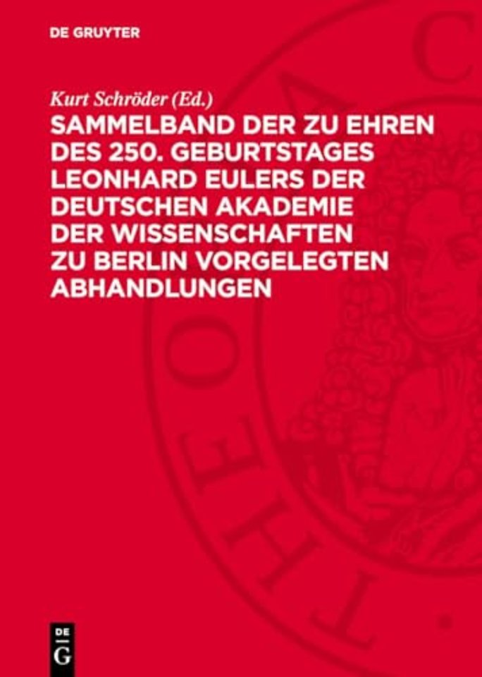 Sammelband der zu Ehren des 250. Geburtstages Leonhard Eulers der Deutschen Akademie der Wissenschaften zu Berlin vorgelegten Abhandlungen