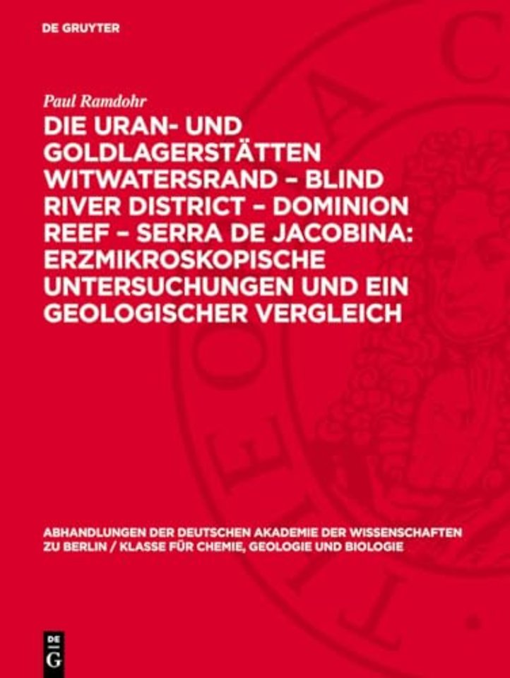 Die Uran– und Goldlagerstätten Witwatersrand – Blind River District – Dominion Reef – Serra De Jacobina: Erzmikroskopische Untersuchungen und ein