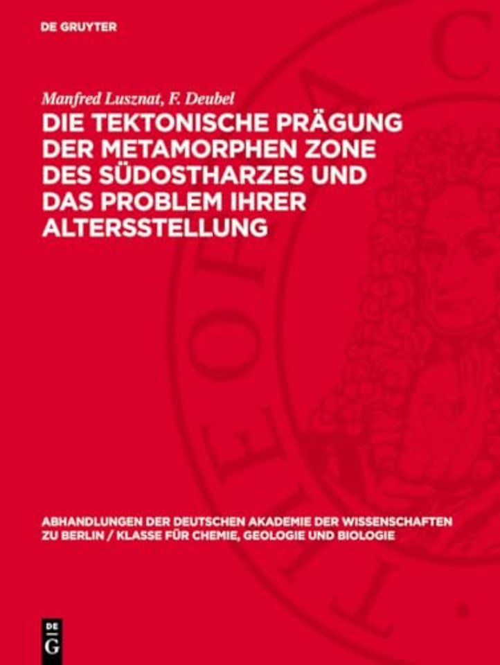 Die tektonische Prägung der Metamorphen Zone des südostharzes und das Problem ihrer Altersstellung