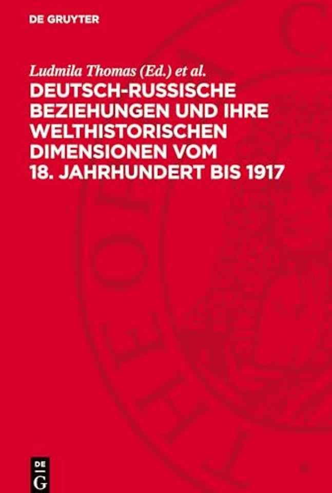 Deutsch–russische Beziehungen und ihre welthistorischen Dimensionen vom 18. Jahrhundert bis 1917