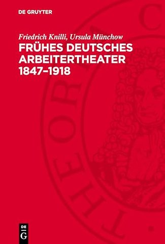 Frühes deutsches Arbeitertheater 1847–1918 – Eine Dokumentation