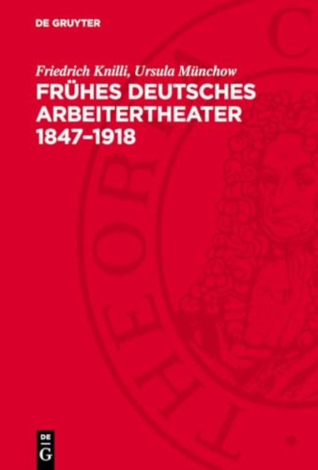 Frühes deutsches Arbeitertheater 1847–1918 – Eine Dokumentation