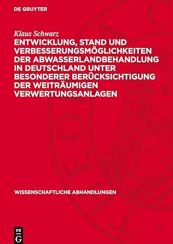 Entwicklung, Stand und Verbesserungsmöglichkeiten der Abwasserlandbehandlung in Deutschland unter besonderer Berücksichtigung der weiträumigen Verwe