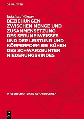 Beziehungen zwischen Menge und Zusammensetzung des Serumeiweisses und der Leistung und Körperform bei Kühen des Schwarzbunten Niederungsrindes