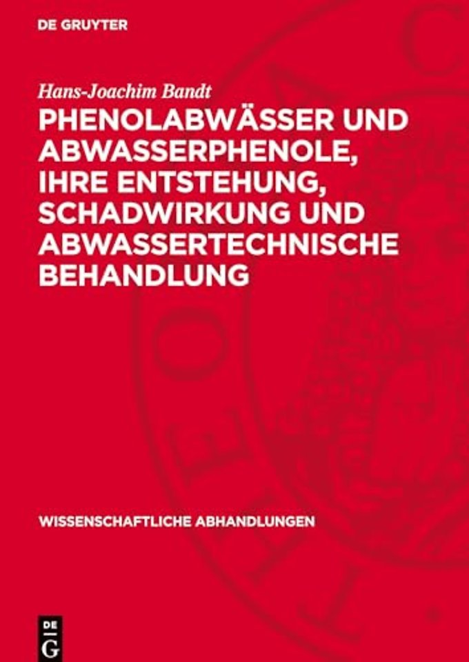 Phenolabwässer und Abwasserphenole, ihre Entsteh – Eine Monographische Studie