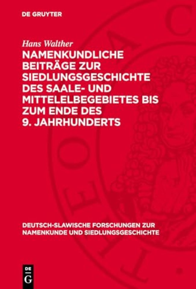 Namenkundliche Beiträge zur Siedlungsgeschichte des Saale– und Mittelelbegebietes bis zum Ende des 9. Jahrhunderts