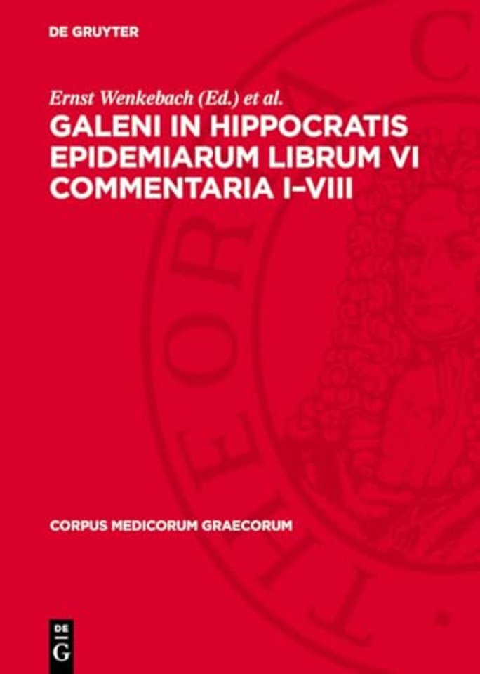 Galeni In Hippocratis Epidemiarum Librum VI Commentaria I–VIII