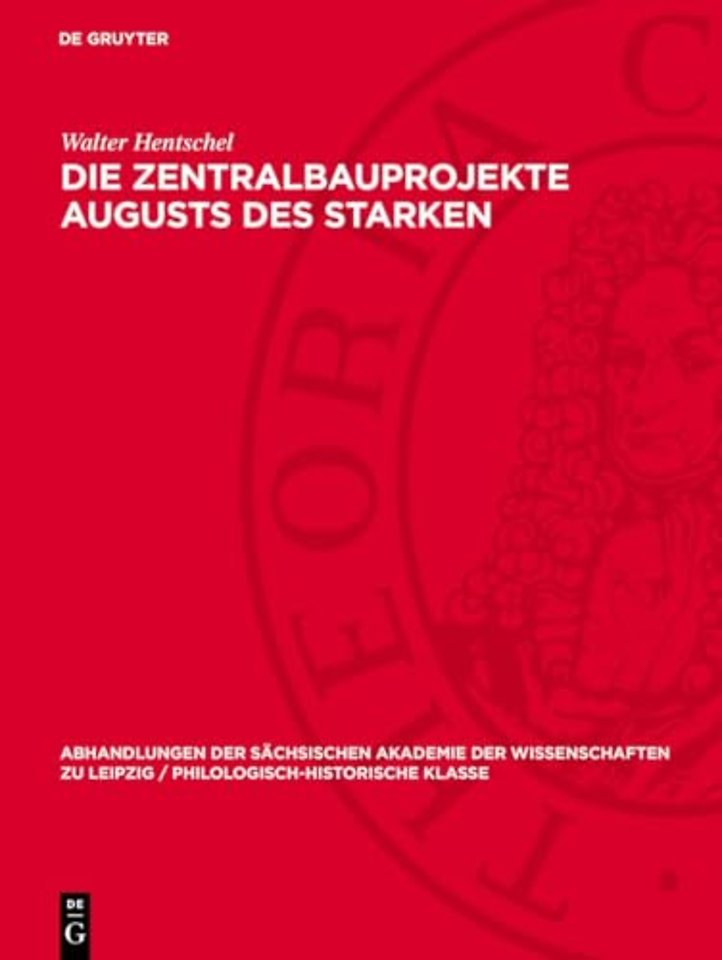 Die Zentralbauprojekte Augusts des Starken – Ein Beitrag zur Rolle des Bauherrn im deutschen Barock