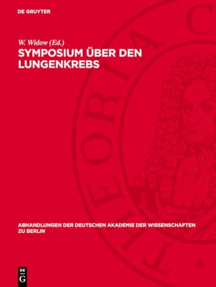 Symposium über den Lungenkrebs – Veranstaltet vom Zentralinstitut für Krebsforschung der Akademie der Wissenschaften der DDR am 6. und 7. Dezember 1