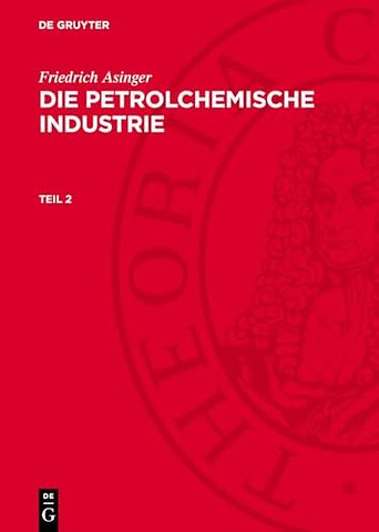 Friedrich Asinger: Die petrolchemische Industrie. Teil 2