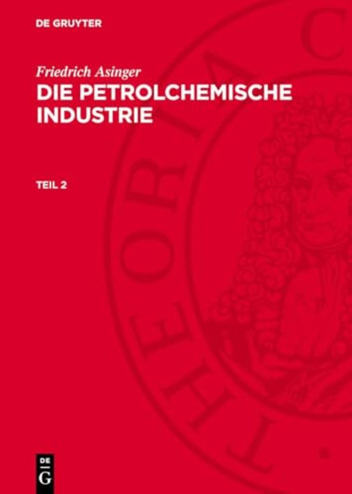 Friedrich Asinger: Die petrolchemische Industrie. Teil 2