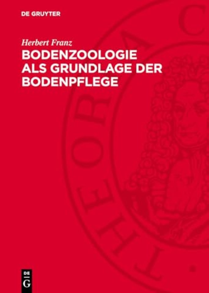 Bodenzoologie als Grundlage der Bodenpflege – Mit besonderer Berücksichtigung der Bodenfauna in den Ostalpen und im Donaubecken