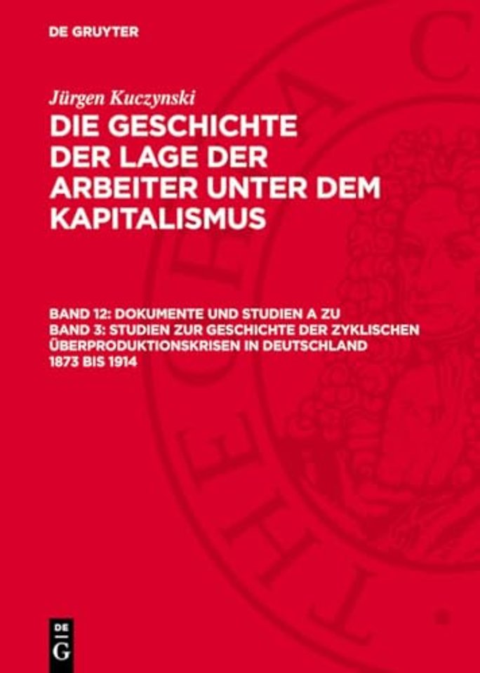 Dokumente und Studien A zu Band 3: Studien zur Geschichte der zyklischen Überproduktionskrisen in Deutschland 1873 bis 1914