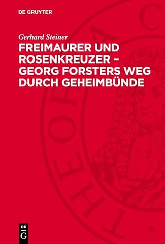 Freimaurer und Rosenkreuzer – Georg Forsters Weg – Neue Forschungsergebnisse auf Grund bisher unbekannter Archivalien
