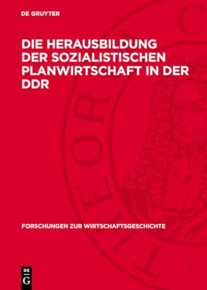 Die Herausbildung der sozialistischen Planwirtsc – Aufgaben, Methoden und Ergebnisse der Wirtschaftsplanung in der zentralgeleiteten volkse