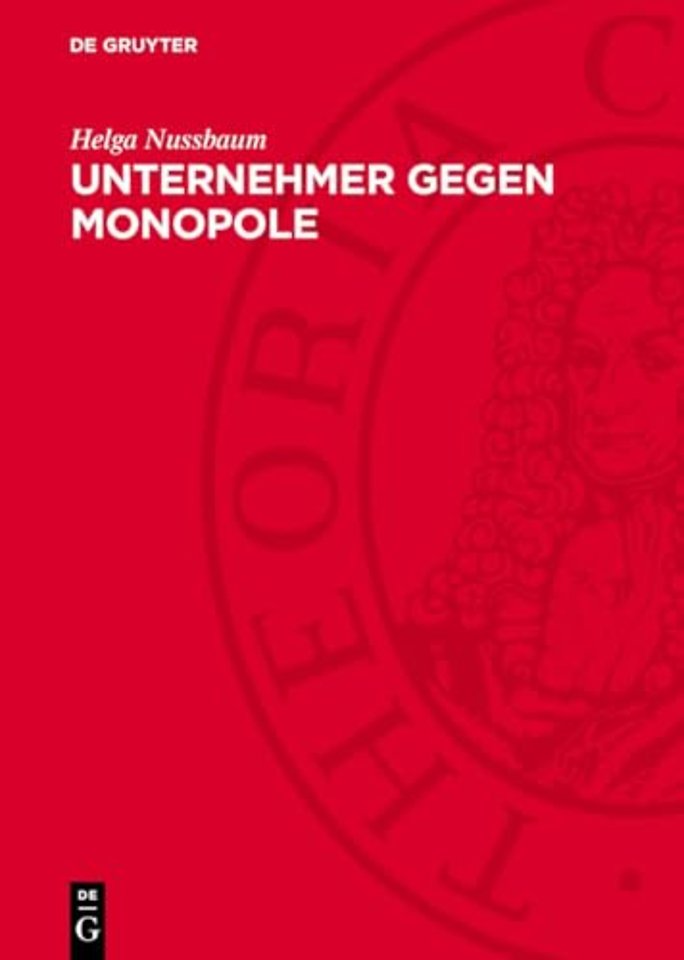 Unternehmer gegen Monopole – Über Struktur und Aktionen antimonopolistischer bürgerlicher Gruppen zu Beginn des 20. Jahrhunderts