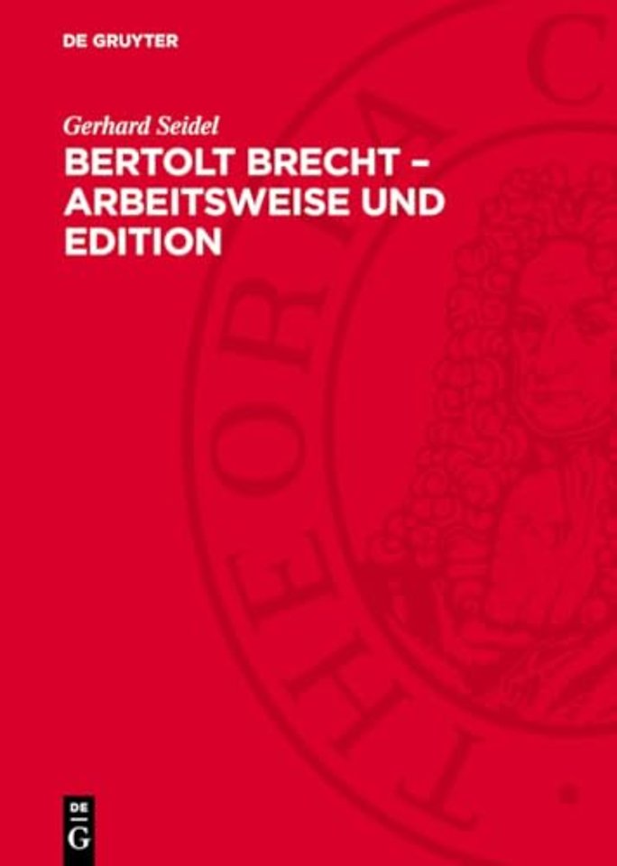 Bertolt Brecht – Arbeitsweise und Edition – Das literarische Werk als Prozeβ