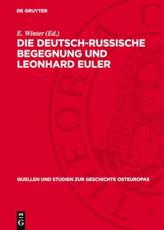 Die deutsch–russische Begegnung und Leonhard Eul – Beiträge zu den Beziehungen zwischen der deutschen und der russischen Wissenschaft und Kult