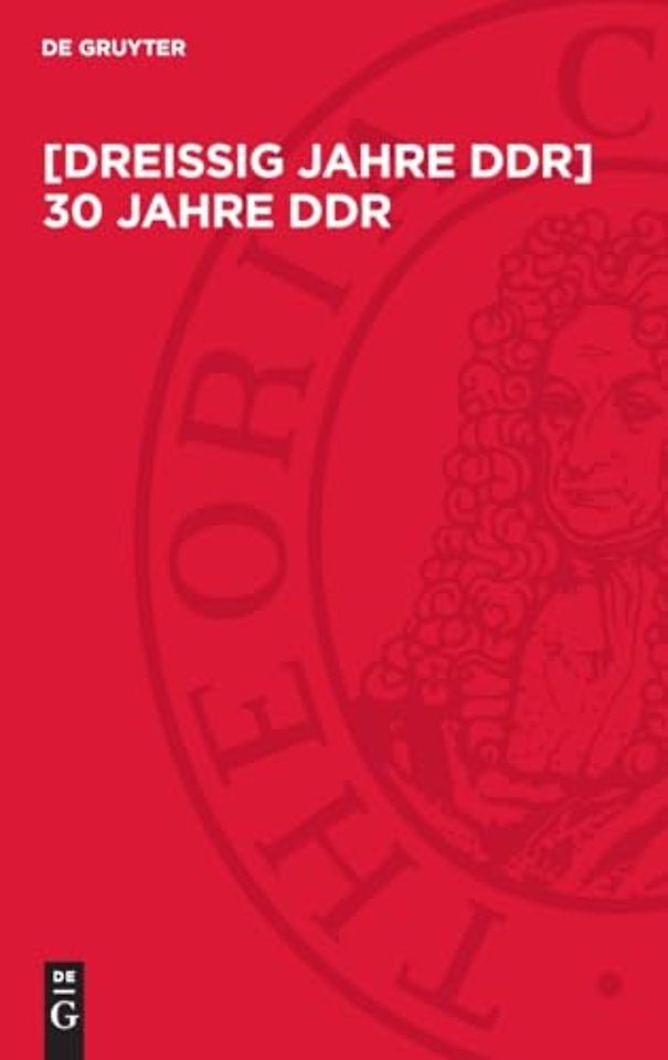 [Dreiβig Jahre DDR] 30 Jahre DDR – Kämpfe, Erfolge, Erfahrungen. Beiträge der Zentralen Wissenschaftlichen Konferenz der Historiker zur Ge