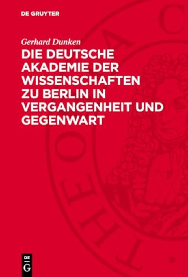 Die Deutsche Akademie der Wissenschaften zu Berlin in Vergangenheit und Gegenwart