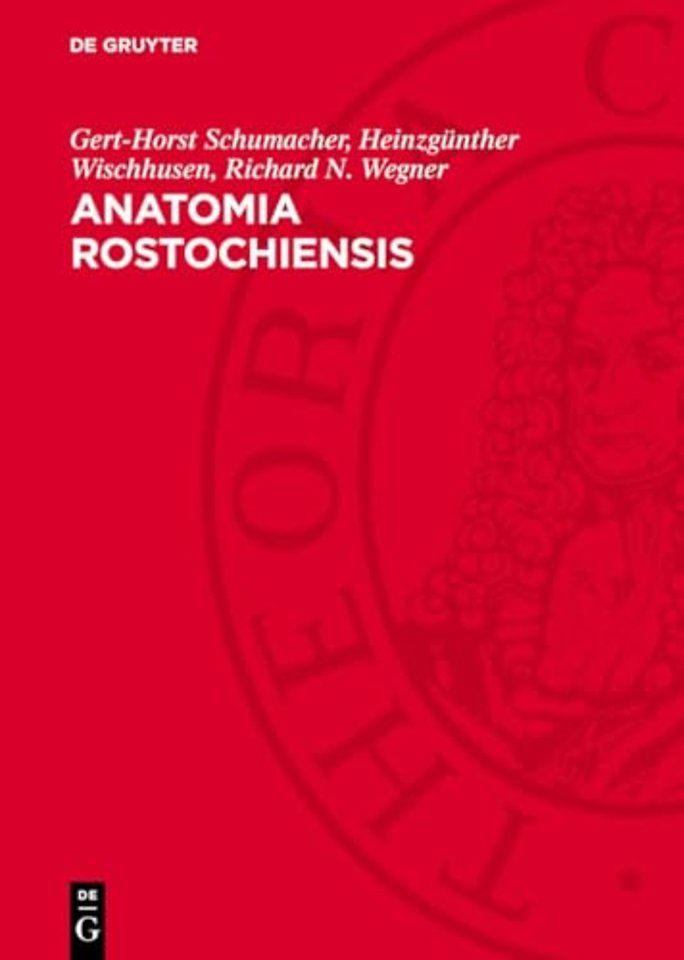 Anatomia Rostochiensis – Die Geschichte der Anatomie an der 550 Jahre Alten Universität Rostock. Zur Geschichte der anatomischen Forschung