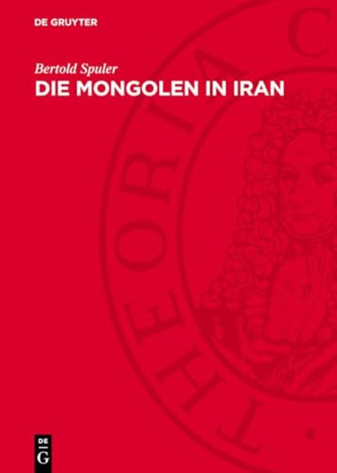 Die Mongolen in Iran – Politik, Verwaltung und Kultur der Ilchanzeit 1220–1350